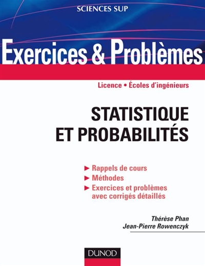 Statistique et probabilités : exercices et problèmes : licence, écoles d'ingénieurs : rappels de cours, méthodes, exercices et problèmes avec corrigés détaillés