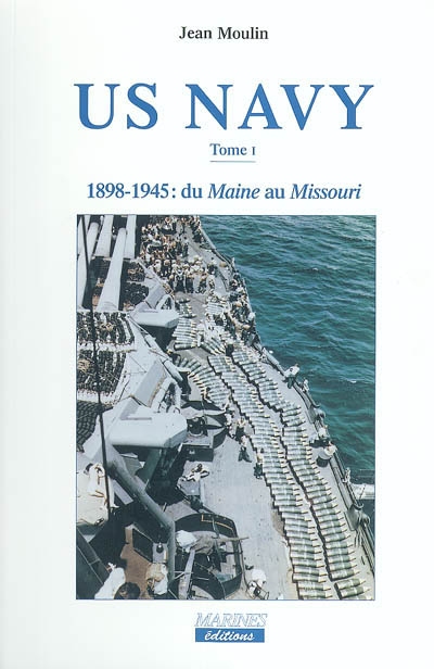 US Navy. Vol. 1. 1898-1945 : du Maine au Missouri