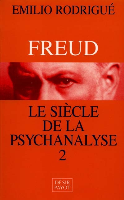 Freud, le siècle de la psychanalyse. Vol. 2