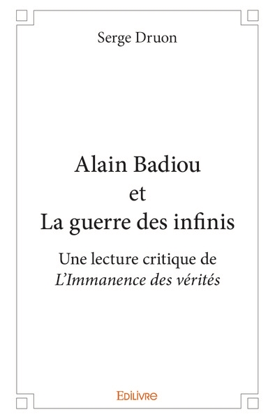 Alain Badiou et la guerre des infinis : une lecture critique de L'immanence des vérités : essai