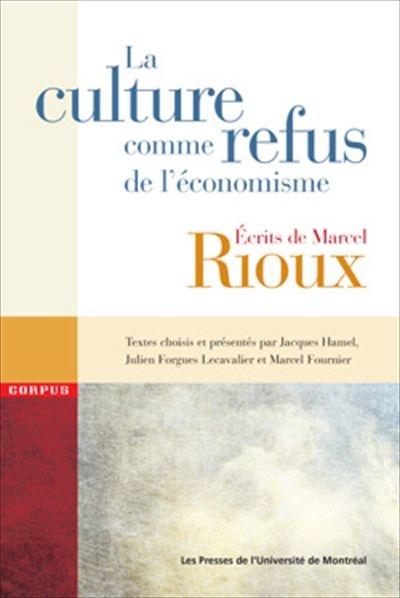 La culture comme refus de l'économisme : écrits de Marcel Rioux