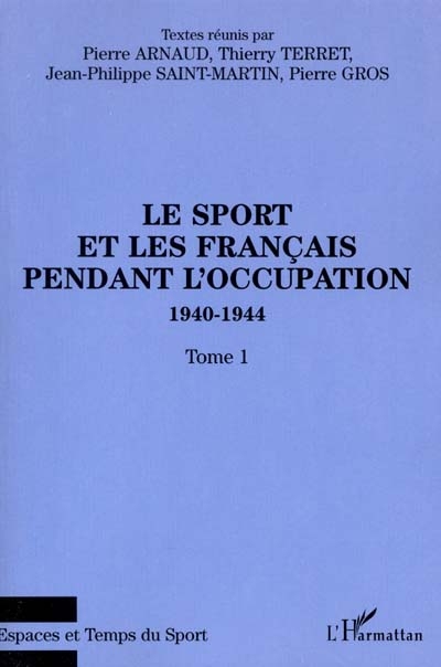 Le sport et les Français pendant l'Occupation : 1940-1944. Vol. 1