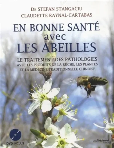 En bonne santé avec les abeilles : le traitement des pathologies avec les produits de la ruche, les plantes et la médecine traditionnelle chinoise : manuel d'api-phyto-aromathérapie, livre + DVD