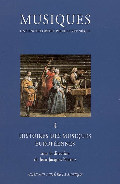 Musiques : une encyclopédie pour le XXIe siècle. Vol. 4. Histoires des musiques européennes