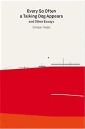 Smiljan Radic Every So Often a Talking Dog Appears and Other Essays (2G Essays)