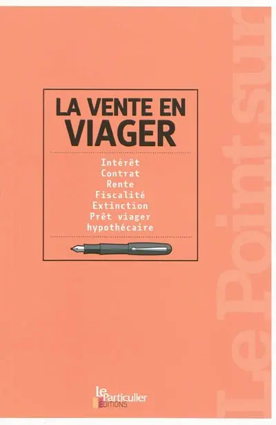 La vente en viager : intérêt, contrat, rente, fiscalité, extinction, prêt viager, hypothécaire