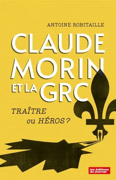 Claude Morin et la GRC : Traître ou héros ?
