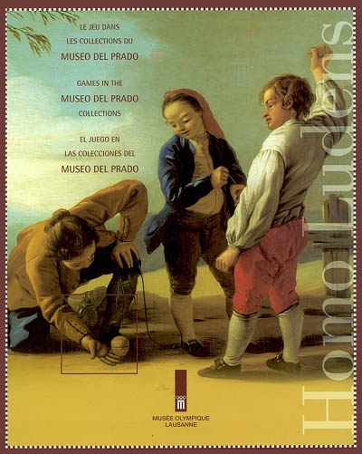 Homo ludens : le jeu dans les collections du Museo del Prado : exposition, Lausanne, Musée olympique, du 30 mai au 22 septembre 2002