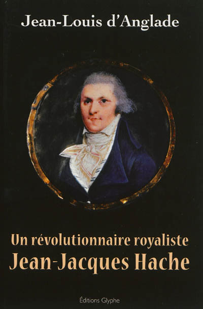 Un révolutionnaire royaliste, Jean-Jacques Hache
