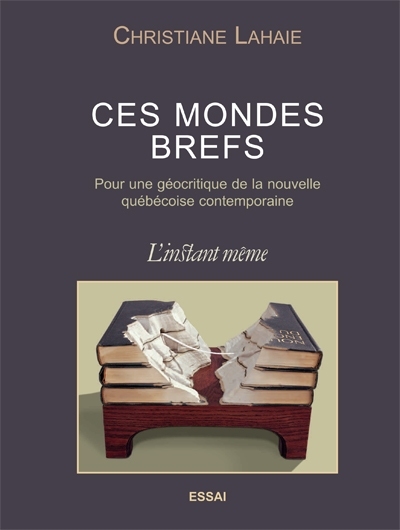 Ces mondes brefs : pour une géocritique de la nouvelle québécoise contemporaine