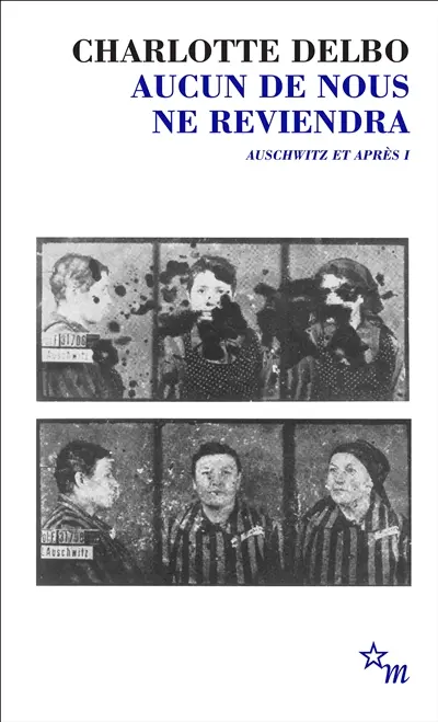 Auschwitz et après. Vol. 1. Aucun de nous ne reviendra