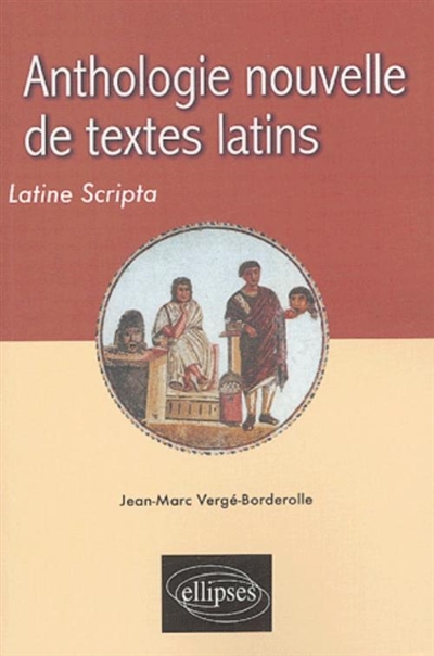 Anthologie nouvelle de textes latins. Latine scripta