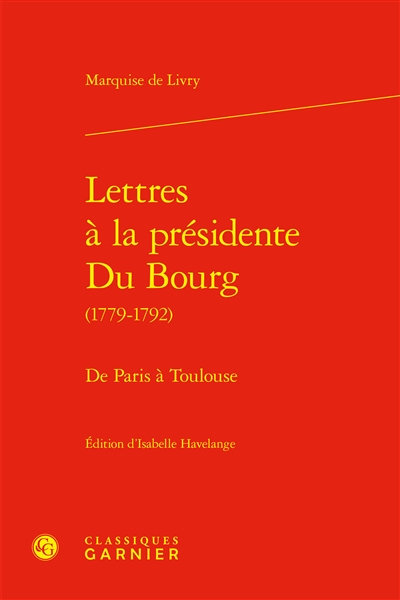 Lettres à la présidente Du Bourg (1779-1792) : de Paris à Toulouse