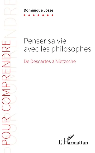 Penser sa vie avec les philosophes : de Descartes à Nietzsche
