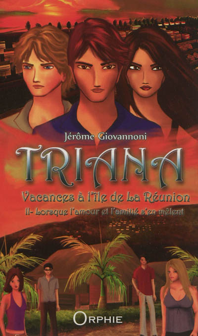 Triana : vacances à l'île de La Réunion. Vol. 2. Lorsque l'amour et l'amitié s'en mêlent