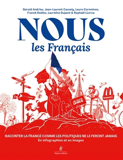 Nous les Français : raconter la France comme les politiques ne le feront jamais : en infographies et en images Nous les Français : raconter la France comme les politiques ne le feront jamais : en infographies et en images