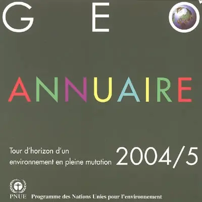 GEO : annuaire 2004-2005 : tour d'horizon d'un environnement en pleine mutation