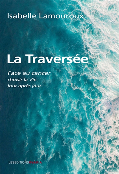 couverture du livre La traversée : face au cancer, choisir la vie jour après jour