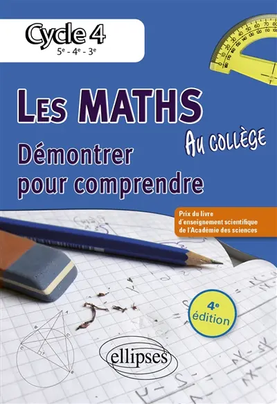 Les maths au collège : démontrer pour comprendre, cycle 4 : 5e, 4e, 3e, nouveaux programmes