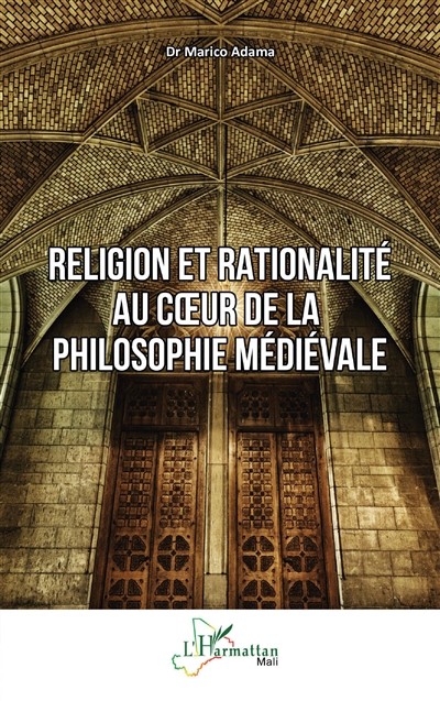 Religion et rationalité au coeur de la philosophie médiévale