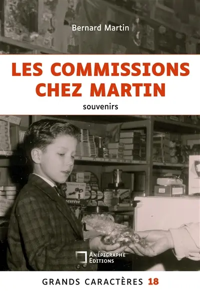 Les commissions chez Martin : Souvenirs d'un petit gars normand des années 50 Grands Caractères 18
