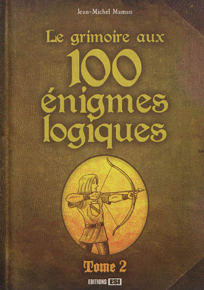 Le grimoire aux 100 énigmes logiques. Vol. 2