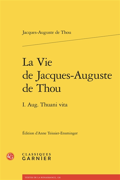 La vie de Jacques-Auguste de Thou. I. Aug. Thuani vita