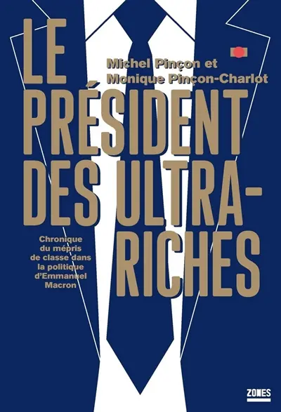 Le président des ultra-riches : chronique du mépris de classe dans la politique d'Emmanuel Macron