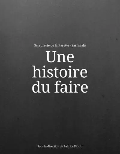 Une histoire du faire : Serrurerie de la Parette-Sarragala