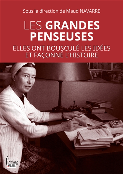 Les grandes penseuses : elles ont bousculé les idées et façonné l'histoire