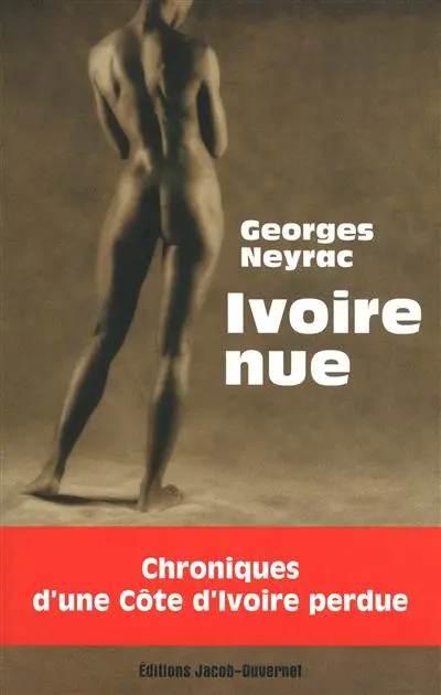 Ivoire nue : chroniques d'une Côte d'Ivoire perdue