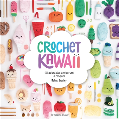 Crochet kawaii : 40 adorables amigurumi à croquer