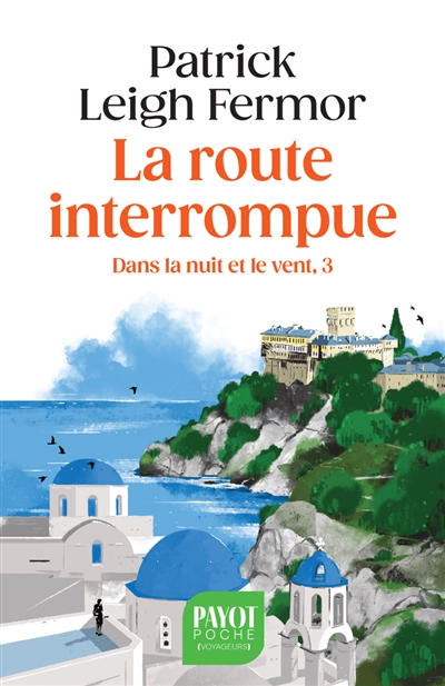 Dans la nuit et le vent, tome 3 : La route interrompue : des Portes de Fer au mont Athos