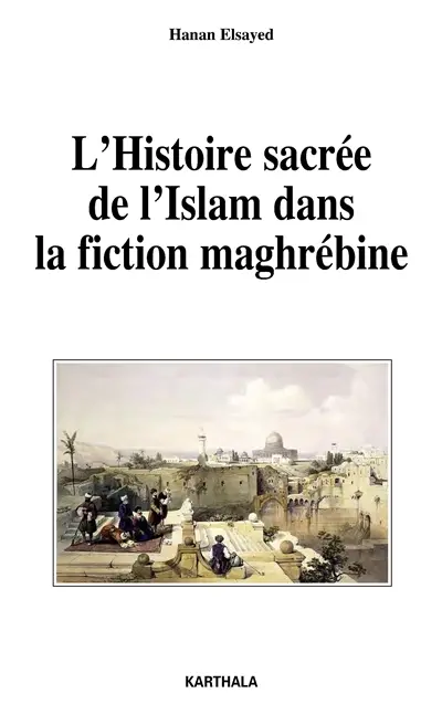 L'histoire sacrée de l'islam dans la fiction maghrébine