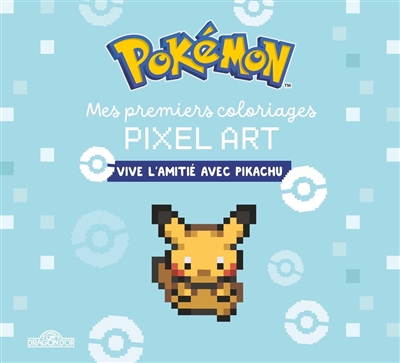 Pokémon : Mes premiers coloriages pixel art : Vive l'amitié avec Pikachu
