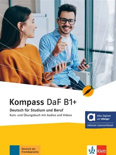Kompass DaF B1+ : Deutsch für Studium und Beruf : Kurs-und Ubungsbuch mit Audios und Videos