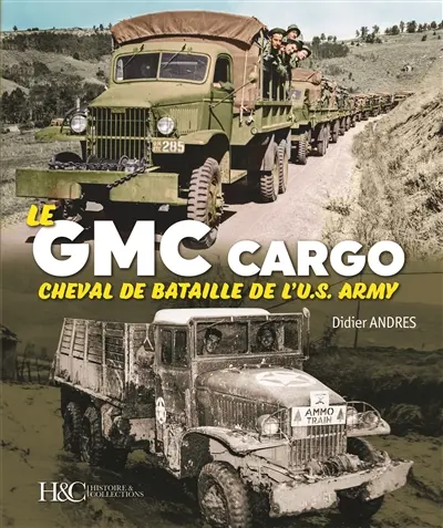 Le GMC Cargo : cheval de bataille de l'U.S. Army