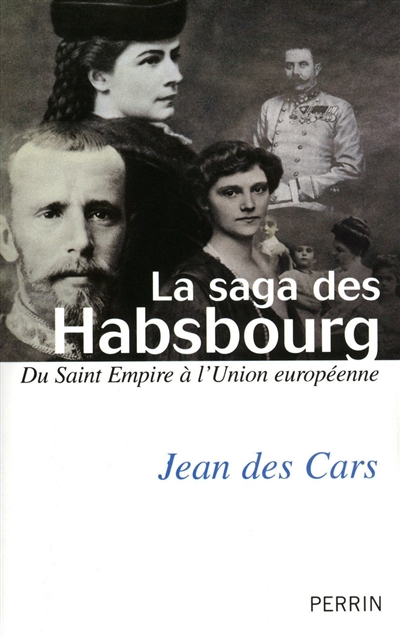 La saga des Habsbourg : du Saint Empire à l'Union européenne