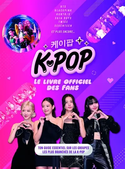 K-pop, le livre officiel des fans : ton guide essentiel sur les groupes les plus branchés de la K-pop