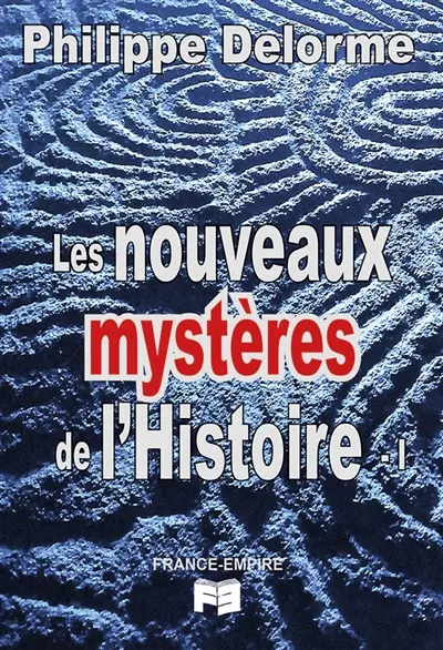 Les nouveaux mystères de l'histoire. Vol. 1