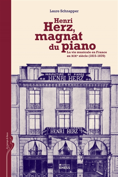 Henri Hertz, magnat du piano : la vie musicale en France au XIXe siècle (1815-1870)