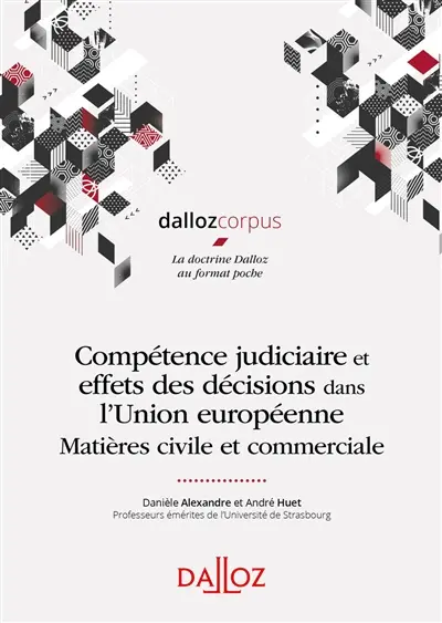 Compétence judiciaire et effets des décisions dans l'Union européenne : matières civile et commerciale
