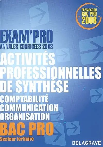 Activités professionnelles de synthèse, comptabilité, communication, organisation, bac pro secteur tertiaire : annales corrigées