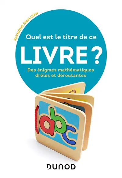 Quel est le titre de ce livre ? : des énigmes mathématiques drôles et déroutantes