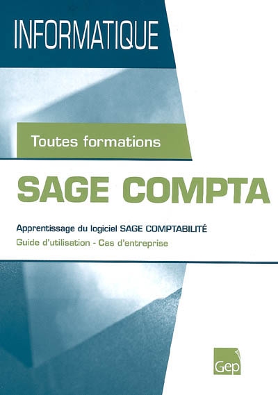 Sage Compta : apprentissage du logiciel SAGE Comptabilité, guide d'utilisation et cas d'entreprise : pochette de l'èlève, toutes formations