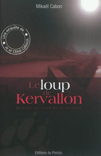 Une enquête de Jo et Chloé Cabioch. Vol. 1. Le loup de Kervallon : meurtre au bord de la Penfeld