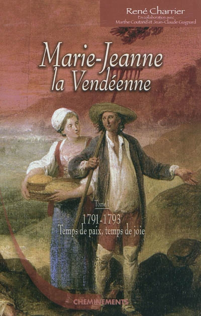 Marie-Jeanne la Vendéenne. Vol. 1. 1791-1793, temps de paix, temps de joie