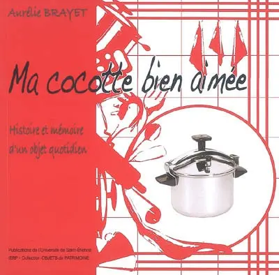 Ma cocotte bien aimée : histoire et mémoire d'un objet quotidien