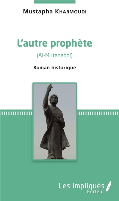 L'autre prophète : Al-Mutanabbi : roman historique