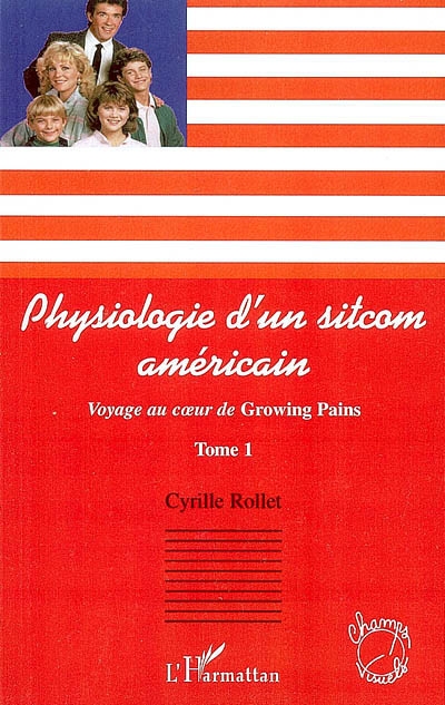 Voyage au coeur de Growing pains. Vol. 1. Physiologie d'un sitcom américain